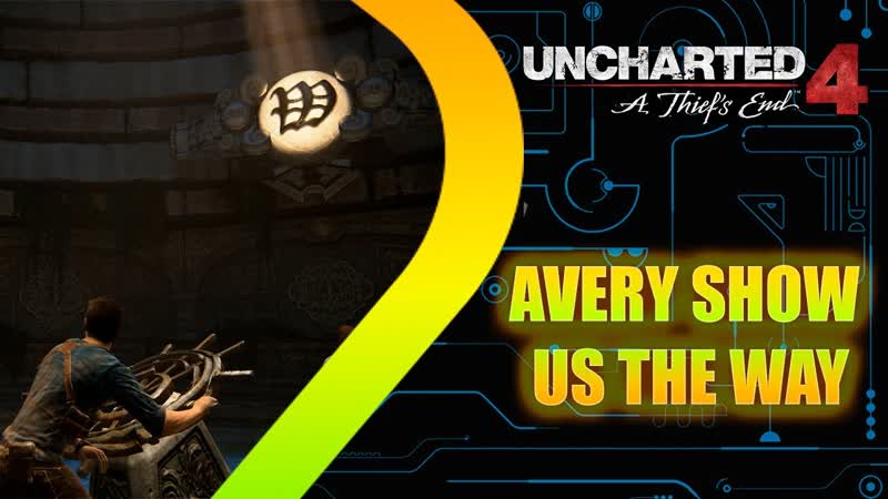 Uncharted 4: A Thiefs End Avery show us the way Episode