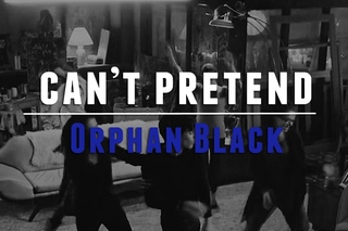Orphan Black || Can’t Pretend