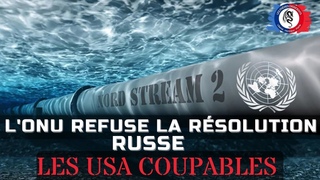 l’ONU Refuse La Résolution Russe concernant Nord stream 2 / Les USA COUPABLES !!!!