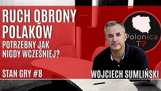 RUCH OBRONY POLAKÓW potrzebny jak nigdy wcześniej? | Stan gry #8 | Wojciech SUMLIŃSKI